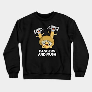 Bangers And Mush Cute English Food Pun Crewneck Sweatshirt